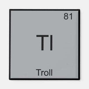 Tl - Troll Funny Element Meme Periodic Chemistry Magnet