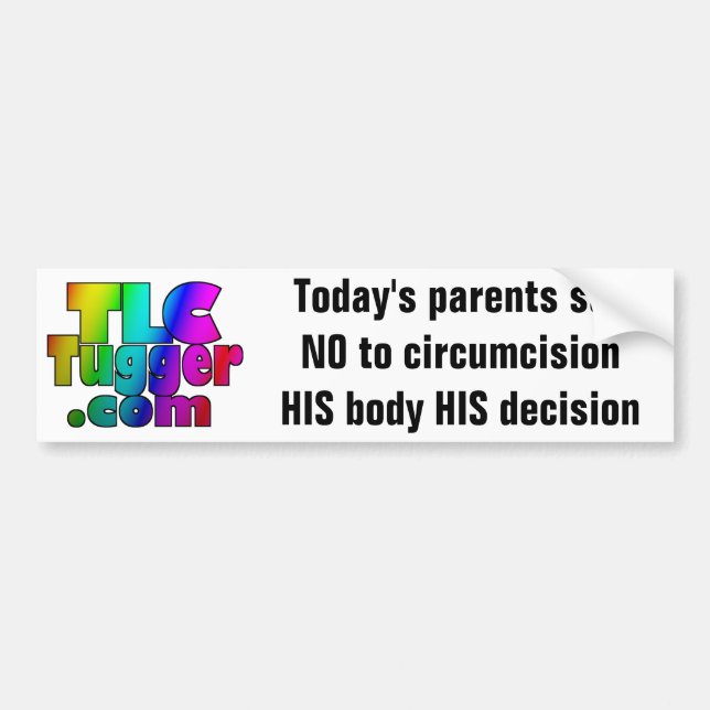 TLC Tugger- Today's parents say NO to circumcision Bumper Sticker (Front)