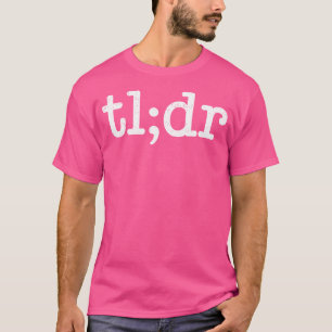 Tldr Tldr Too Long Didn'T Read Acronym Internet Sl T-Shirt