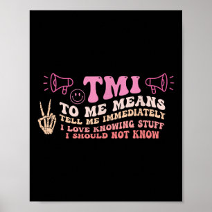 Tmi To Me Means Tell Me Immediately Funny Quote Poster