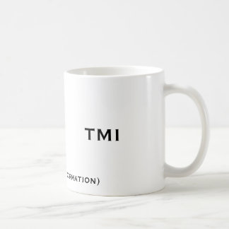 TMI, (too much information), TMI Coffee Mug