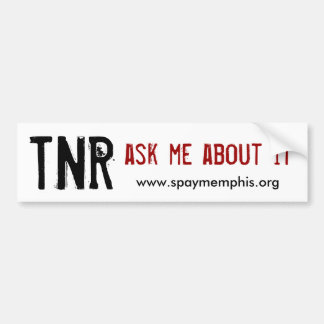 TNR, ask me about it Bumper Sticker
