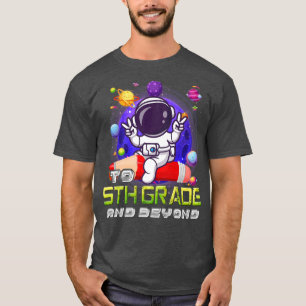 To 5th Grade And Beyond Astronaut Back To School B T-Shirt
