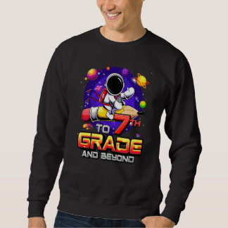To 7th Grade And Beyond Astronaut Back To School 7 Sweatshirt