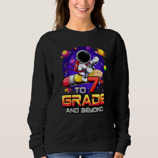 To 7th Grade And Beyond Astronaut Back To School 7 Sweatshirt