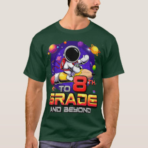 To 8th Grade And Beyond Astronaut Back To School 8 T-Shirt