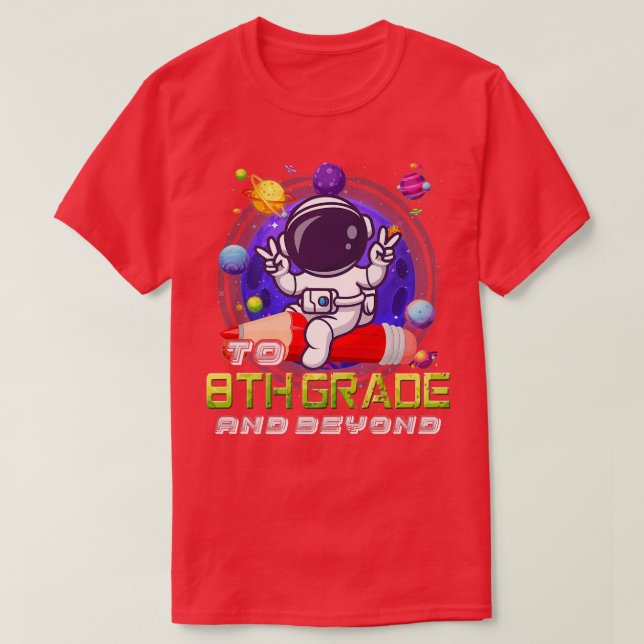 To 8th Grade And Beyond Astronaut Back To School B T-Shirt (Design Front)