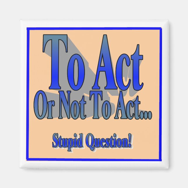 To Act or Not To Act Magnet (Front)