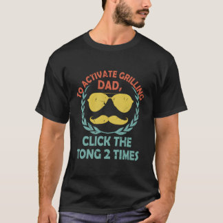 To Activate Grilling Dad Click The Tong Sayings Hu T-Shirt