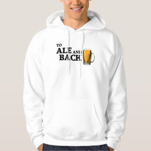 To Ale And Back - Beer Lover Quote Hoodie