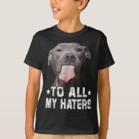 To All My Haters Funny Pitbull Dog Lover Gifts