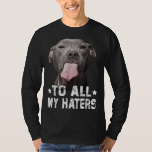 To All My Haters Funny Pitbull Dog Lover Gifts T-Shirt