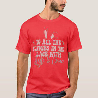 To all the bunnies in the place with salty and gra T-Shirt