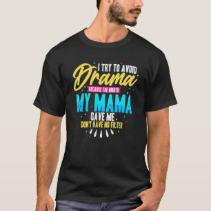 To Avoid Drama Because The Mouth My Mama Gave Me T-Shirt