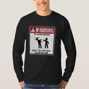To Avoid Injury Dont Tell Me How To Do My Job Auto T-Shirt