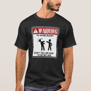 To Avoid Injury Dont Tell Me How To Do My Job Funn T-Shirt