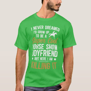 To Be A Horse Show Boyfriend Equestrian Boyfriend T-Shirt