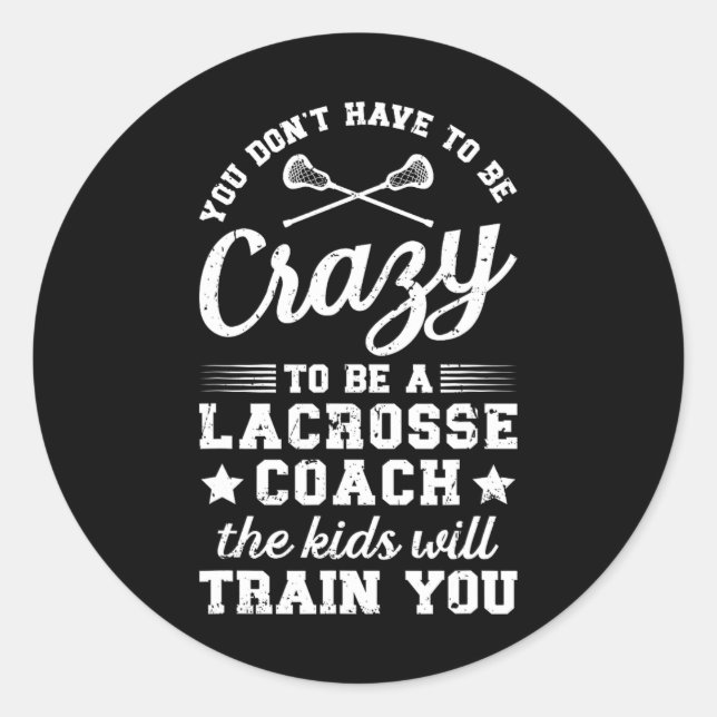 To Be A Lacrosse Coach Lacrosse Coaching  Classic Round Sticker (Front)
