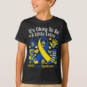 to Be A Little Extra Down Syndrome Day Awareness T-Shirt