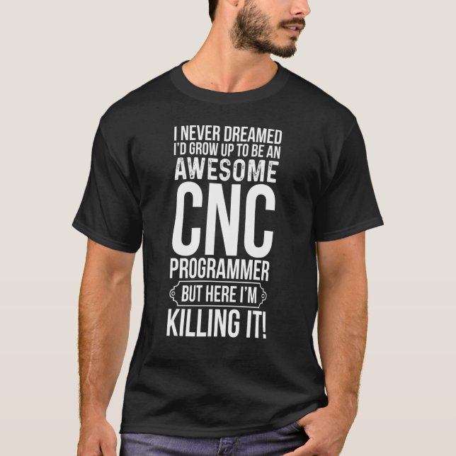 To Be An Awesome Cnc Programmer  Machine Operator T-Shirt (Front)