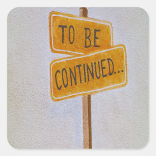 To Be Continued... Square Sticker