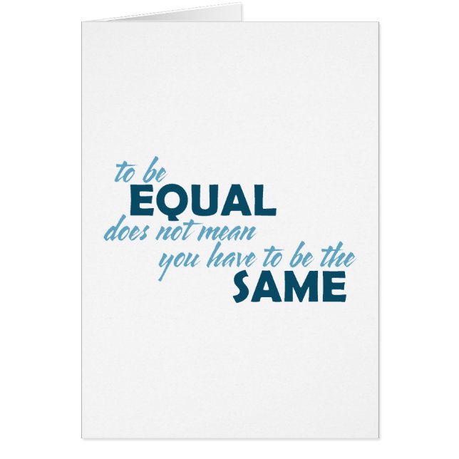 To be Equal does not mean you have to be the Same (Front)