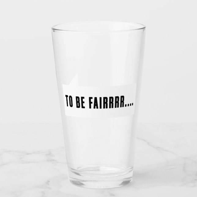 to be fair letterkenny Glass Cup (Front)