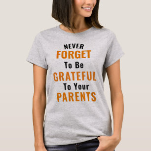 To Be Grateful To Your Parents T-Shirt
