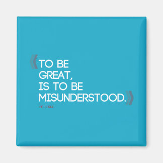 To be great is to be misunderstood Emerson quote Magnet