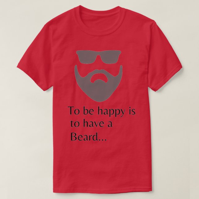 To be happy is to have a Beard 1 T-Shirt (Design Front)