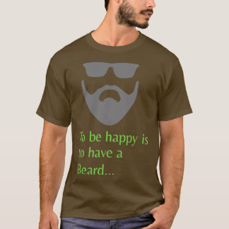 To be happy is to have a beard Classic TShirt