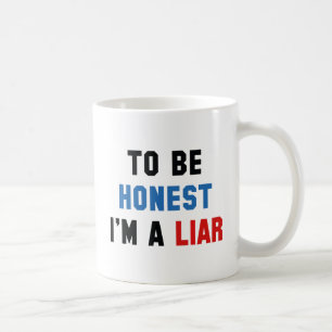 To Be Honest I'm A Liar Coffee Mug