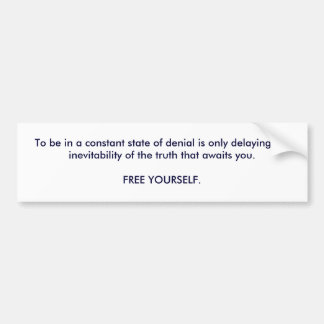 To be in a constant state of denial is only del... bumper sticker