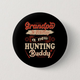 To Be Loading Grandpa Is Getting A New Hunting Bud 6 Cm Round Badge