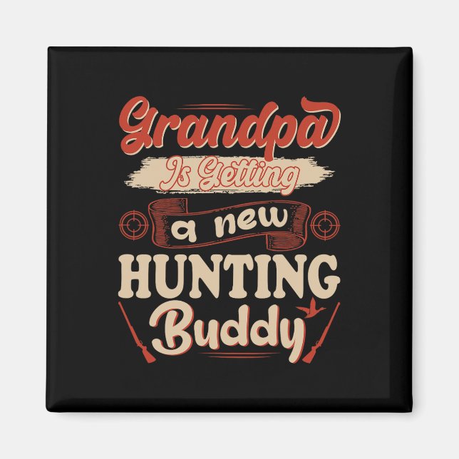To Be Loading Grandpa Is Getting A New Hunting Bud Magnet (Front)