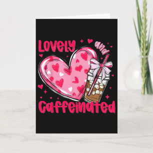 To Be Lovely And Caffeinated Valentine 1  Card