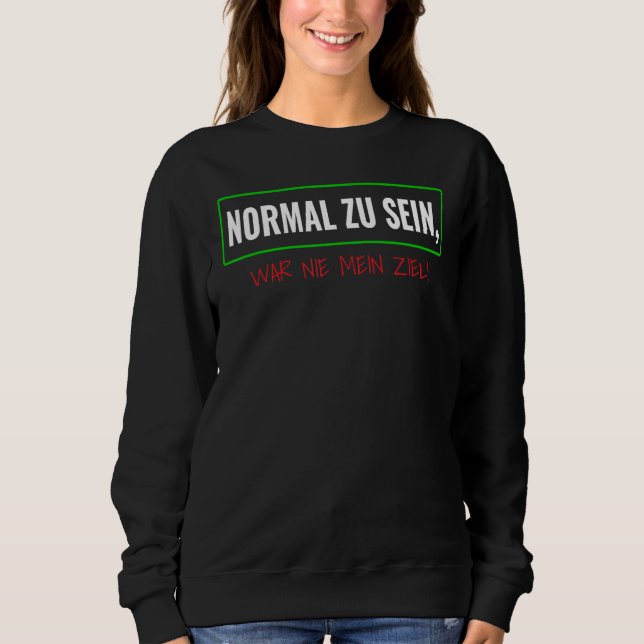 To Be Normal Was Never My Goal Sarcasm Irony Be Di Sweatshirt (Front)