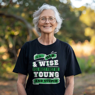 To Be Old and Wise  T-Shirt