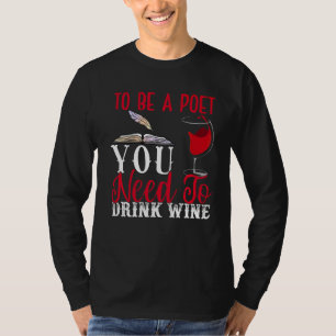 To Be Poet Drink Wine Poetry Writer Poems Reader G T-Shirt