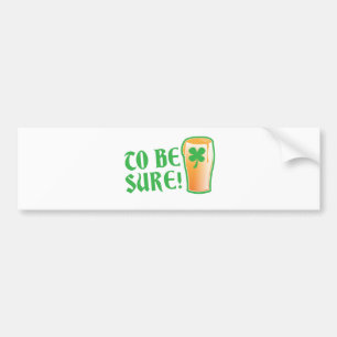 To be sure! Irish beer pint Bumper Sticker
