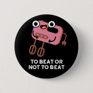 To Beat Or Not To Beat Funny Baking Pun  6 Cm Round Badge