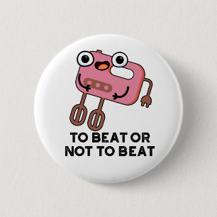 To Beat Or Not To Beat Funny Baking Pun  6 Cm Round Badge