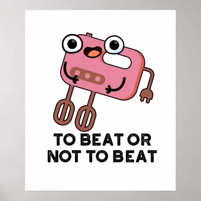 To Beat Or Not To Beat Funny Baking Pun  Poster (Front)