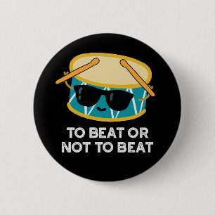 To Beat Or Not To Beat Funny Drum Pun Dark BG 6 Cm Round Badge