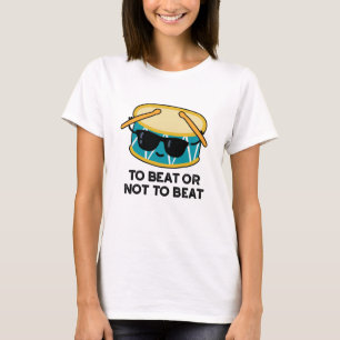 To Beat Or Not To Beat Funny Shakespeare Drum Pun T-Shirt