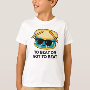 To Beat Or Not To Beat Funny Shakespeare Drum Pun T-Shirt