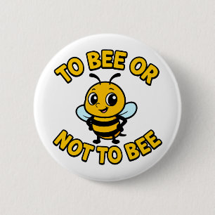 To bee or not to bee 6 cm round badge