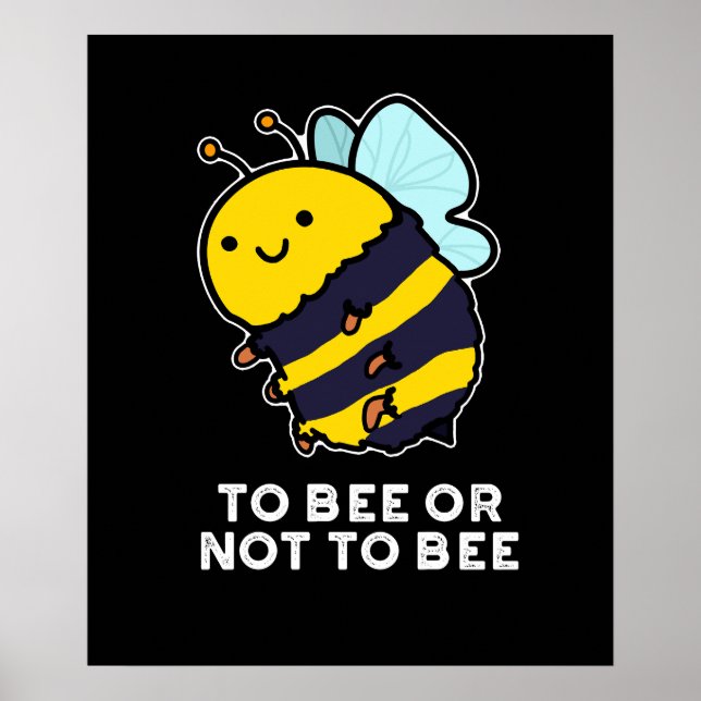 To Bee Or Not To Bee Funny Insect Pun Dark BG Poster (Front)