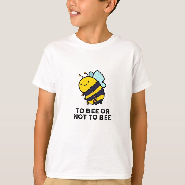 To Bee Or Not To Bee Funny Insect Pun  T-Shirt (Front)