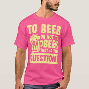 To beer or not T-Shirt
